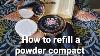 How To Refill A Powder Compact
